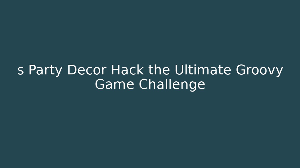 s Party Decor Hack the Ultimate Groovy Game Challenge - Buddy Program