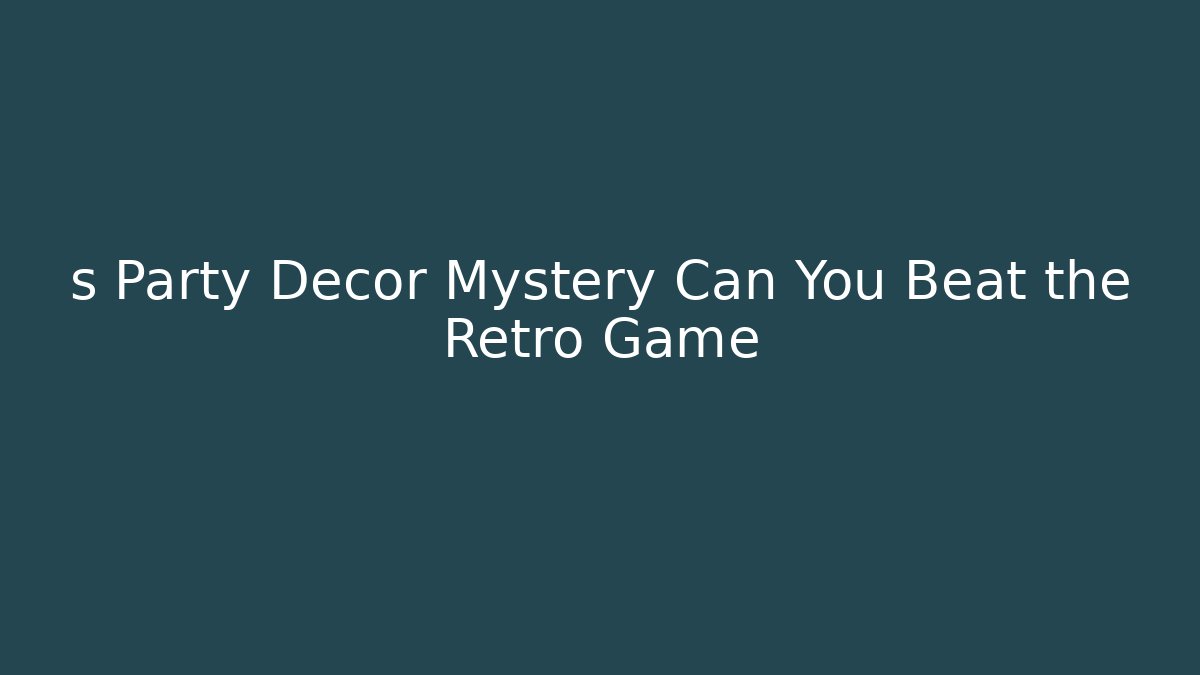 s Party Decor Mystery Can You Beat the Retro Game