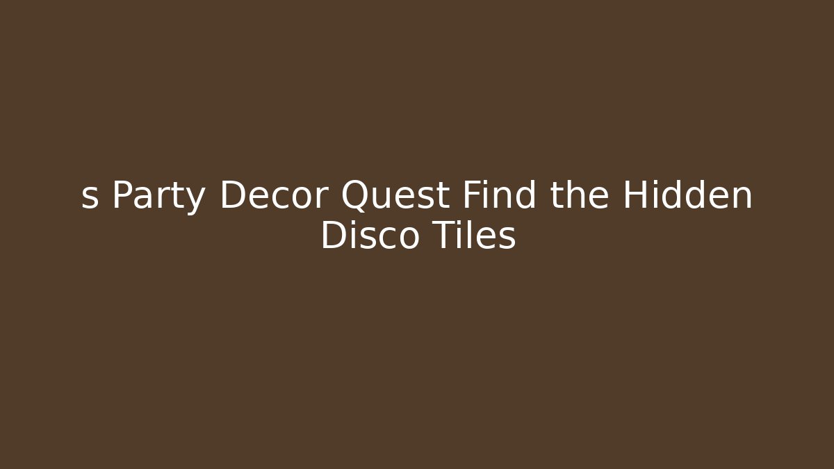 s Party Decor Quest Find the Hidden Disco Tiles
