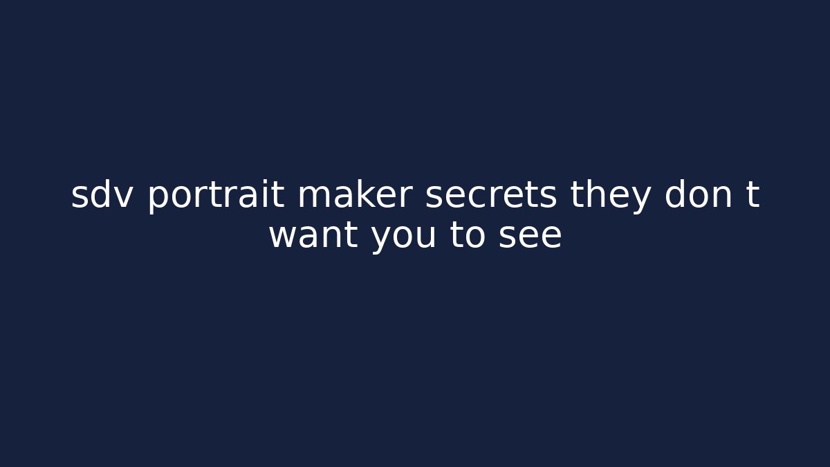 sdv portrait maker secrets they don t want you to see
