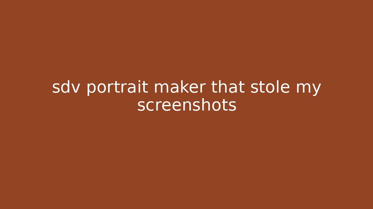 sdv portrait maker that stole my screenshots