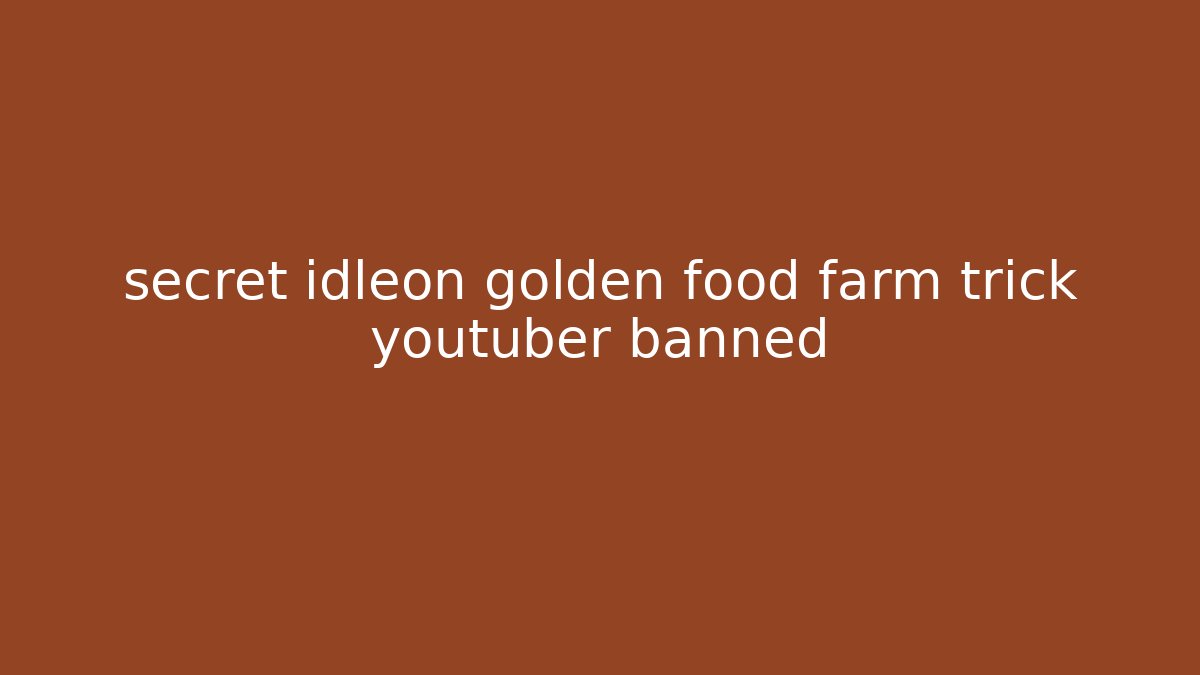 secret idleon golden food farm trick youtuber banned