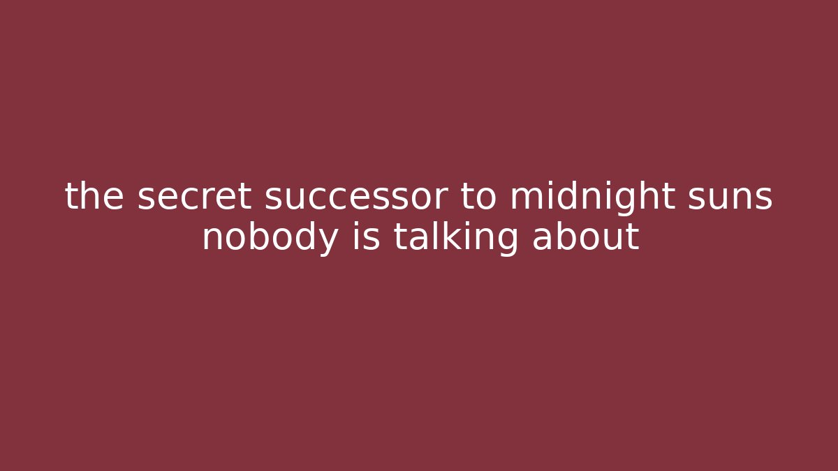 the secret successor to midnight suns nobody is talking about