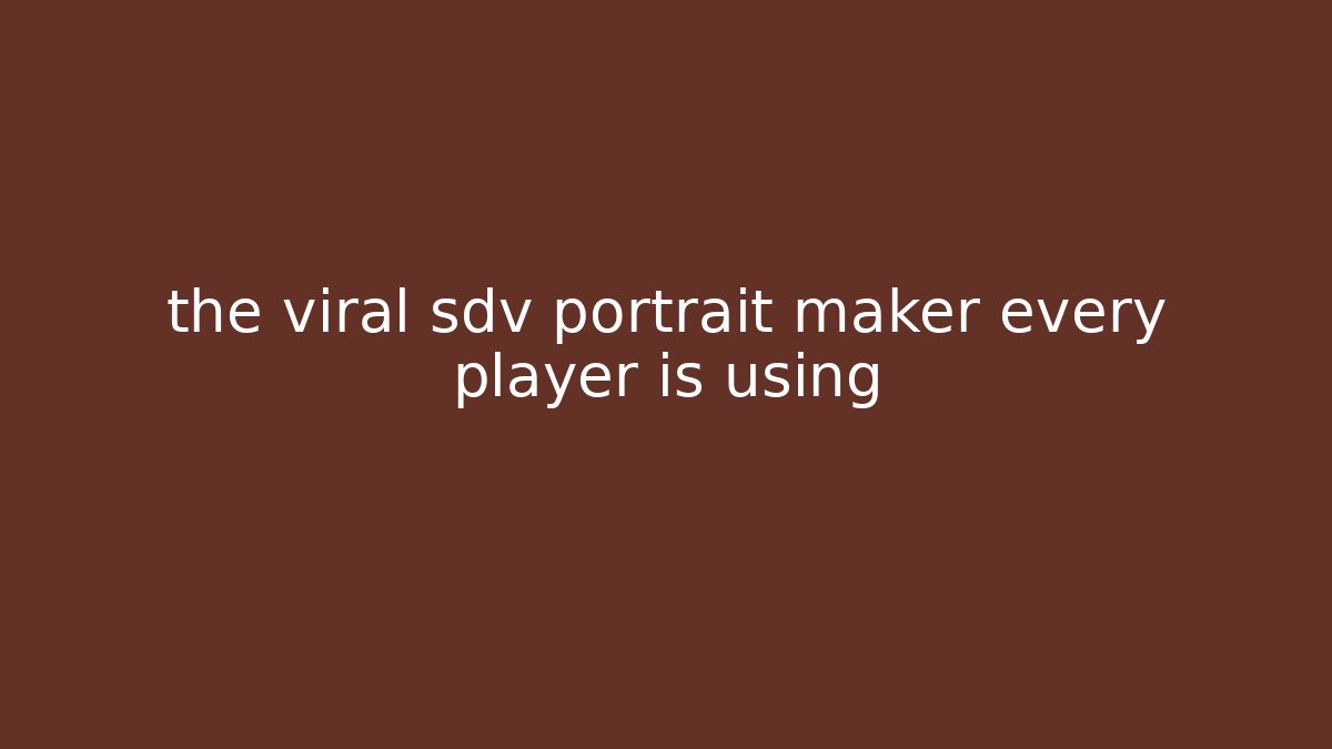 the viral sdv portrait maker every player is using