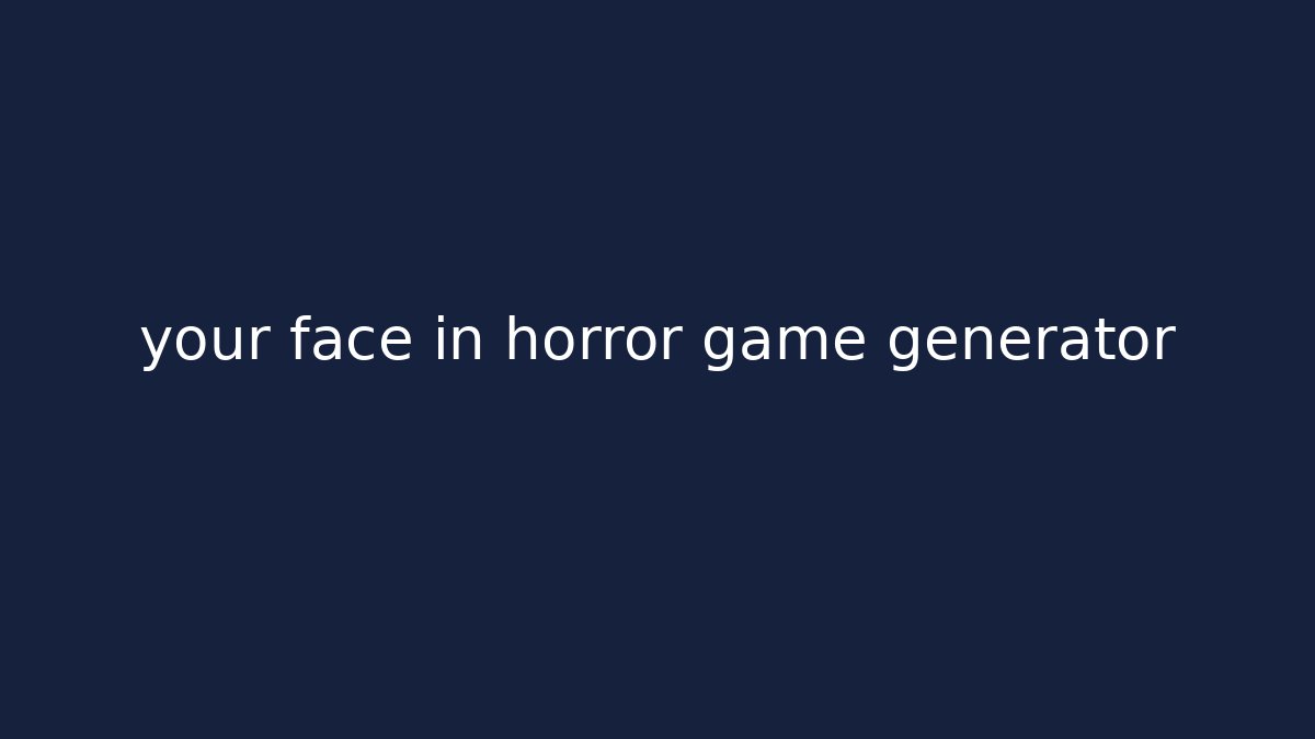 your face in horror game generator - Buddy Program