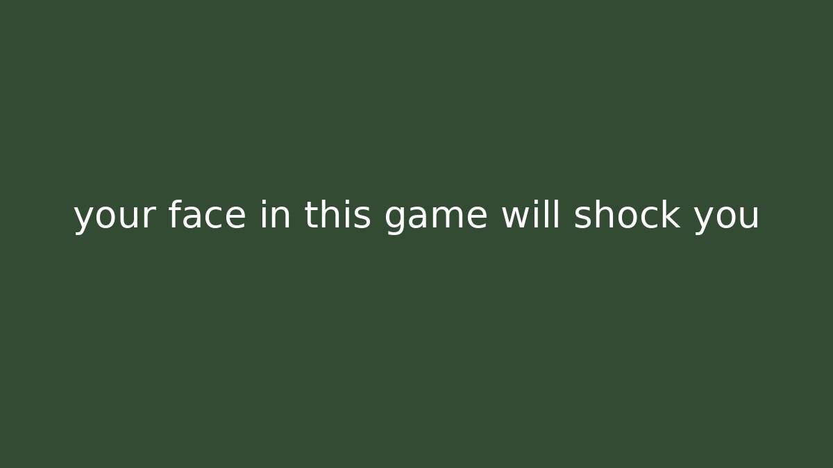 your face in this game will shock you