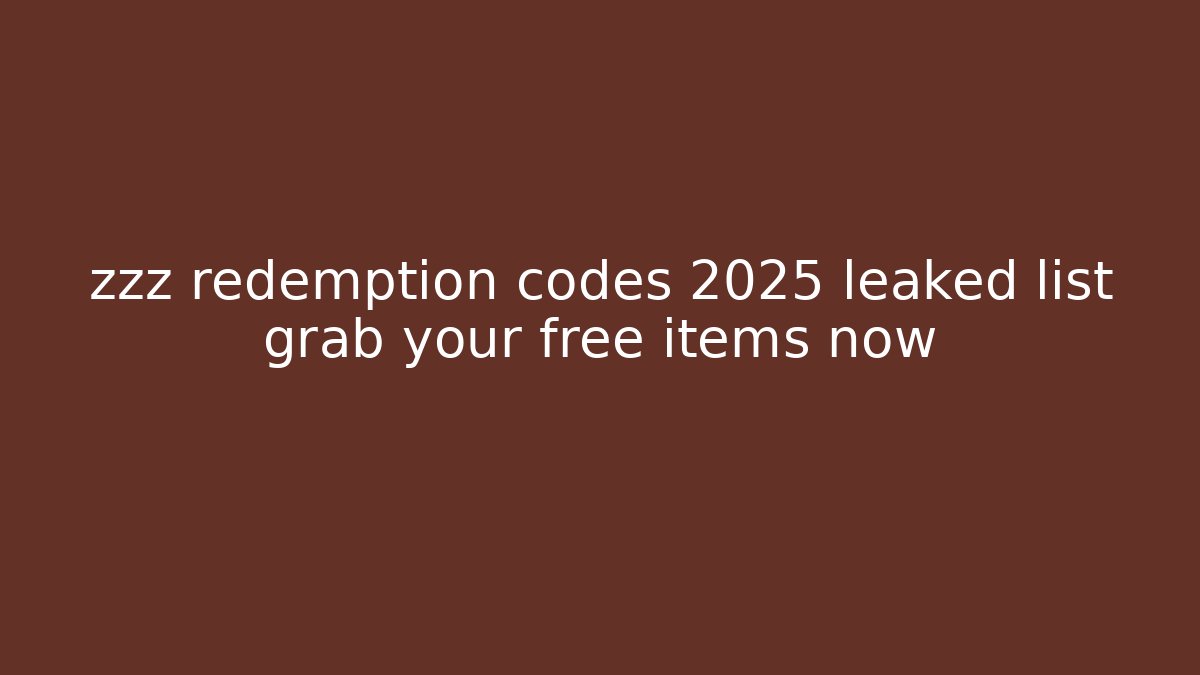 zzz redemption codes 2025 leaked list grab your free items now