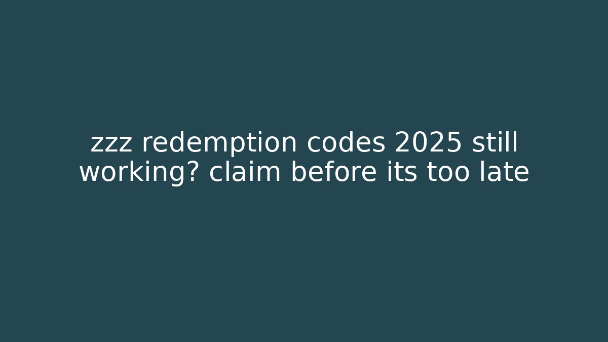 zzz redemption codes 2025 still working? claim before its too late